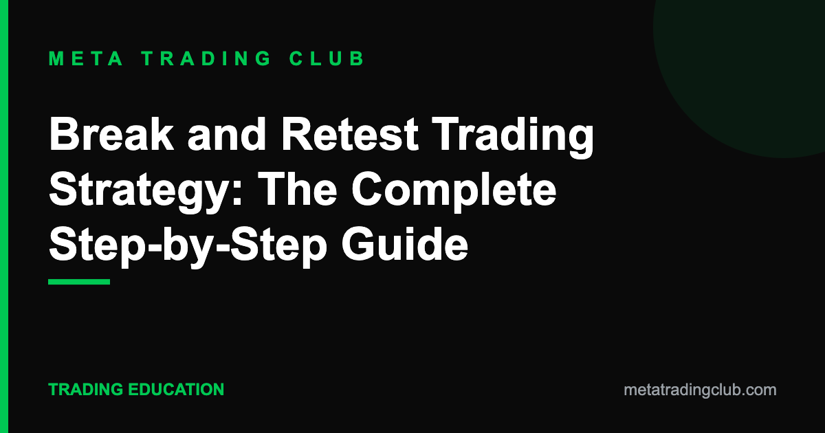 Break and Retest Trading Strategy: The Complete Step-by-Step Guide