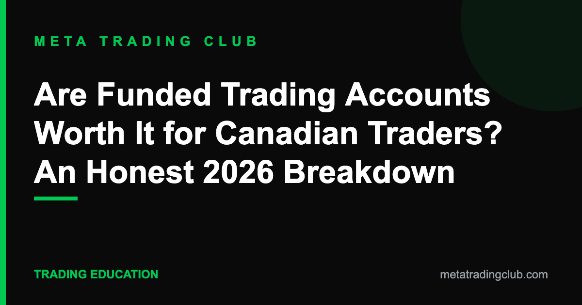 Are Funded Trading Accounts Worth It for Canadian Traders? An Honest 2026 Breakdown