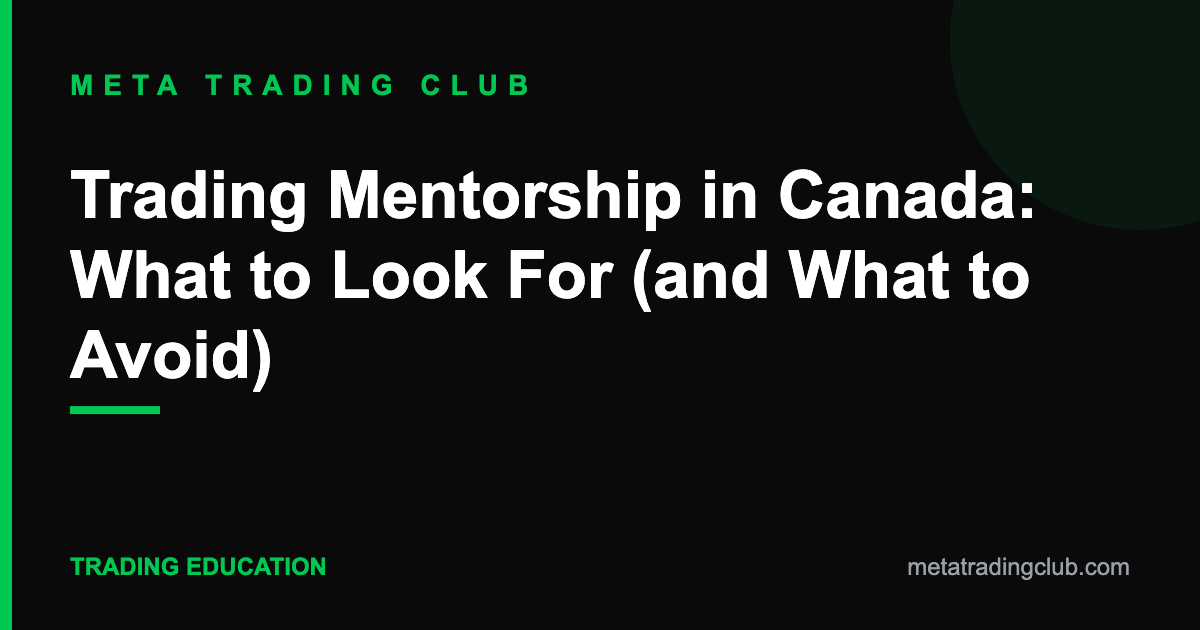 Trading Mentorship in Canada: What to Look For (and What to Avoid)