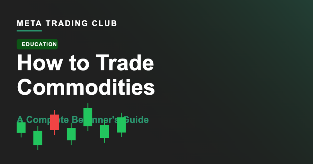 How to Trade Commodities: A Complete Beginner's Guide