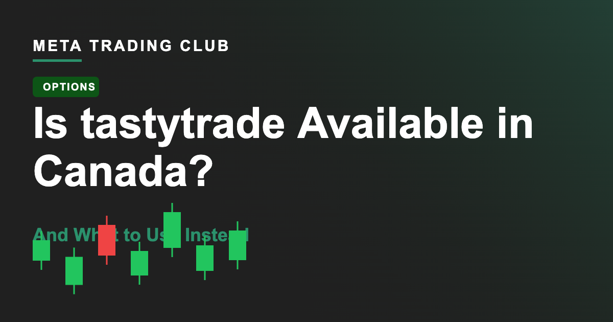Is tastytrade Available in Canada? (And What to Use Instead)