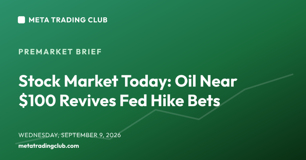 Stock Market Today: Oil Near $100 Revives Fed Hike Bets — MTC Premarket Brief