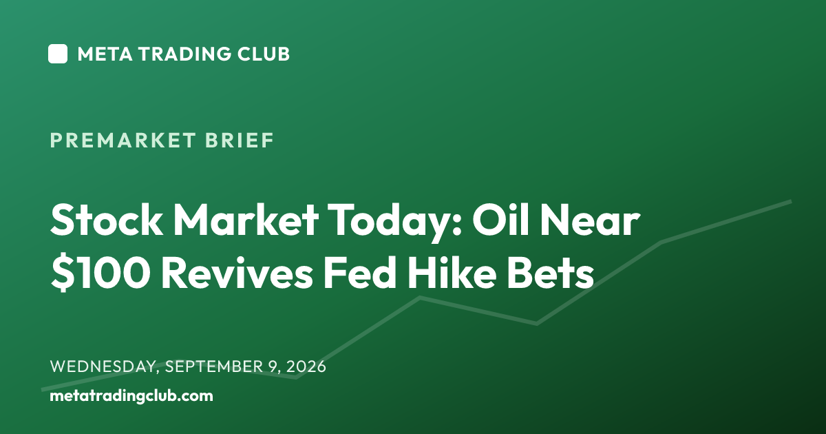 Stock Market Today: Oil Near $100 Revives Fed Hike Bets — MTC Premarket Brief