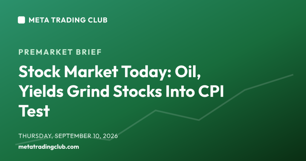 Stock Market Today: Oil, Yields Grind Stocks Into CPI Test — MTC Premarket Brief