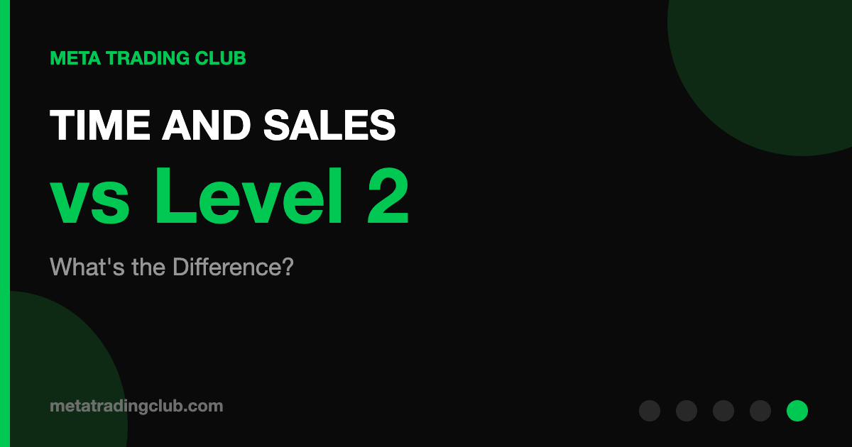 TIME AND SALES vs Level 2 - What's the Difference? - Meta Trading Club