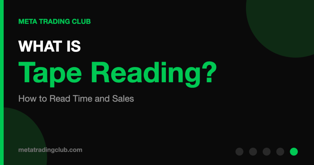 WHAT IS Tape Reading? - How to Read Time and Sales - Meta Trading Club